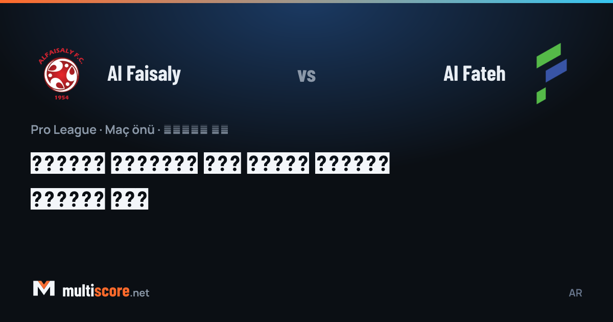 Al Faisaly - Al Fateh Pro League maç önizleme