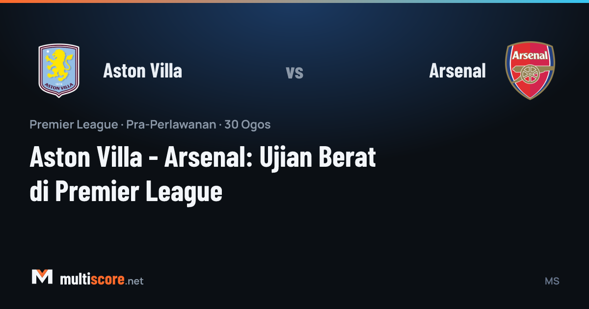 Aston Villa - Arsenal Premier League maçı öncesi Villa Park