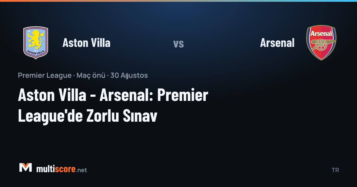 Aston Villa - Arsenal Premier League maçı öncesi Villa Park