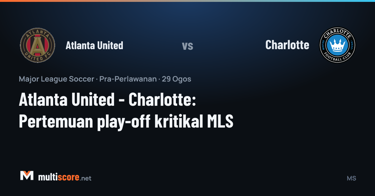 Atlanta United ve Charlotte MLS maç önü analizi