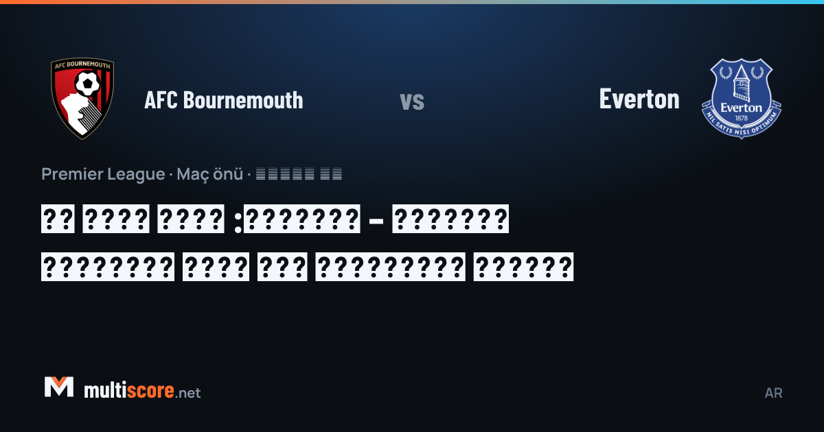 AFC Bournemouth ve Everton Premier League maçı