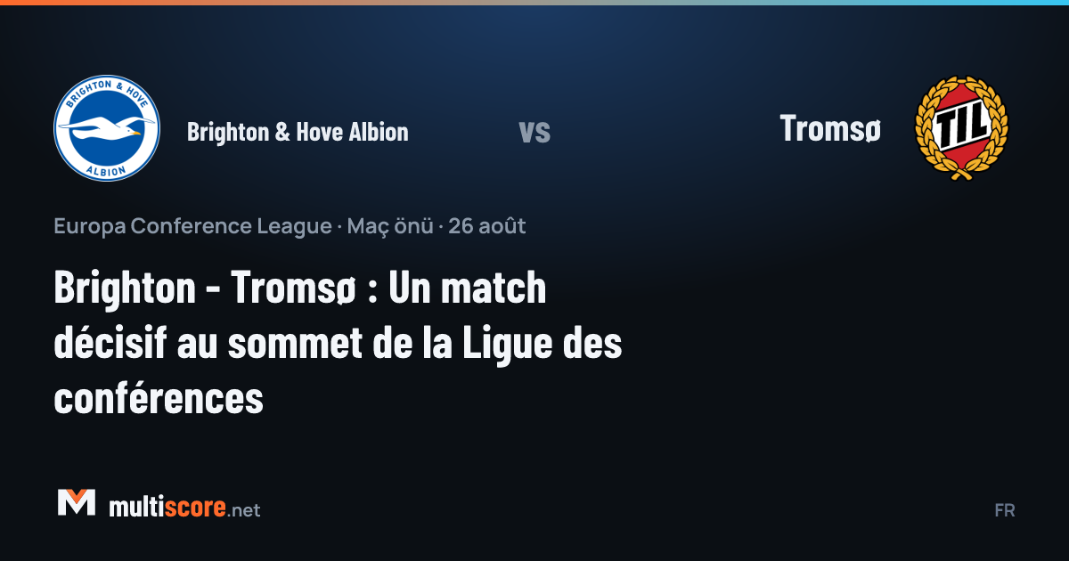 Brighton & Hove Albion - Tromsø UEFA Konferans Ligi maç önizleme