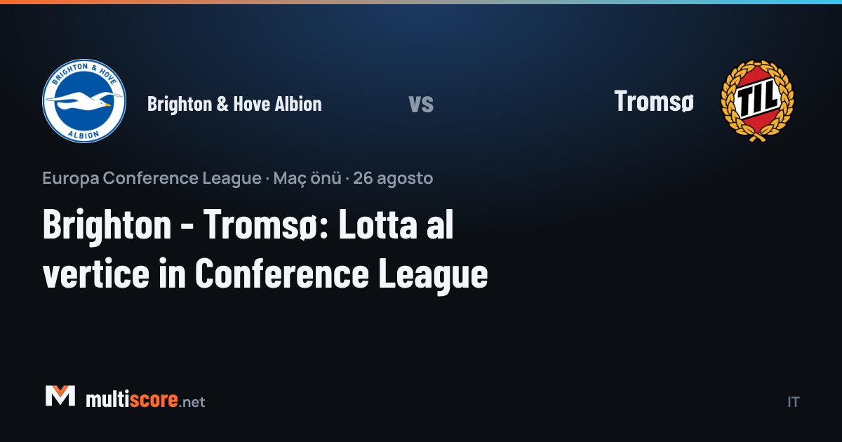 Brighton & Hove Albion - Tromsø UEFA Konferans Ligi maç önizleme