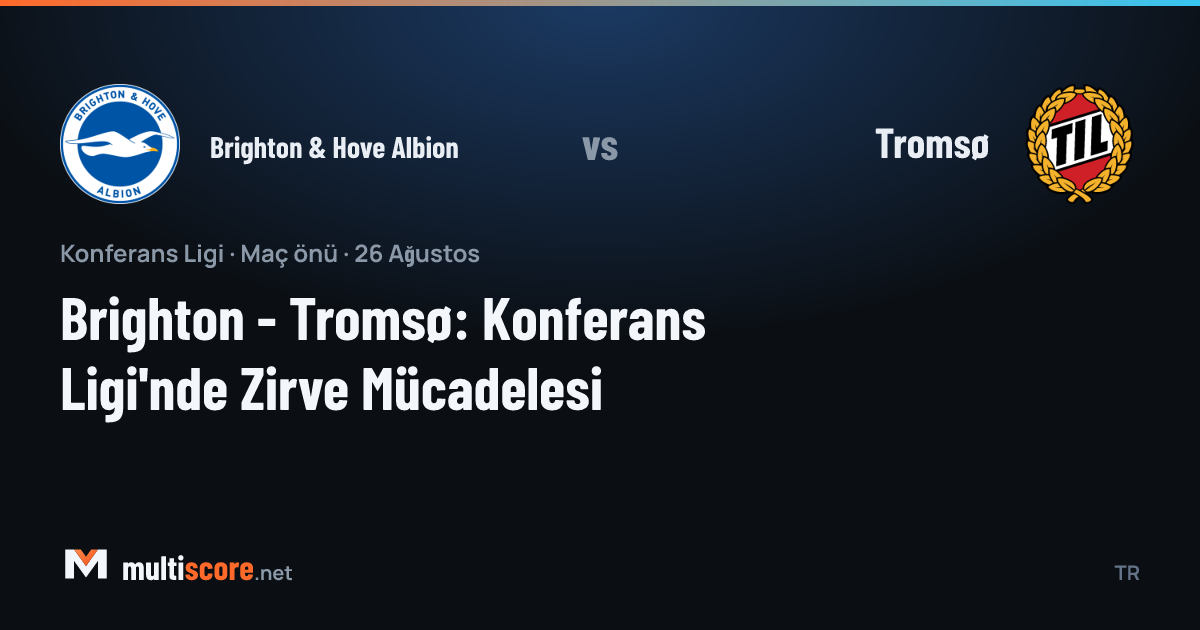 Brighton & Hove Albion - Tromsø UEFA Konferans Ligi maç önizleme