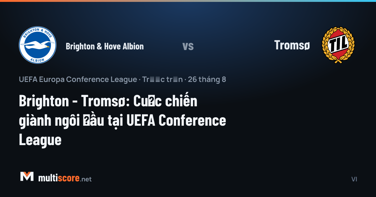 Brighton & Hove Albion - Tromsø UEFA Konferans Ligi maç önizleme