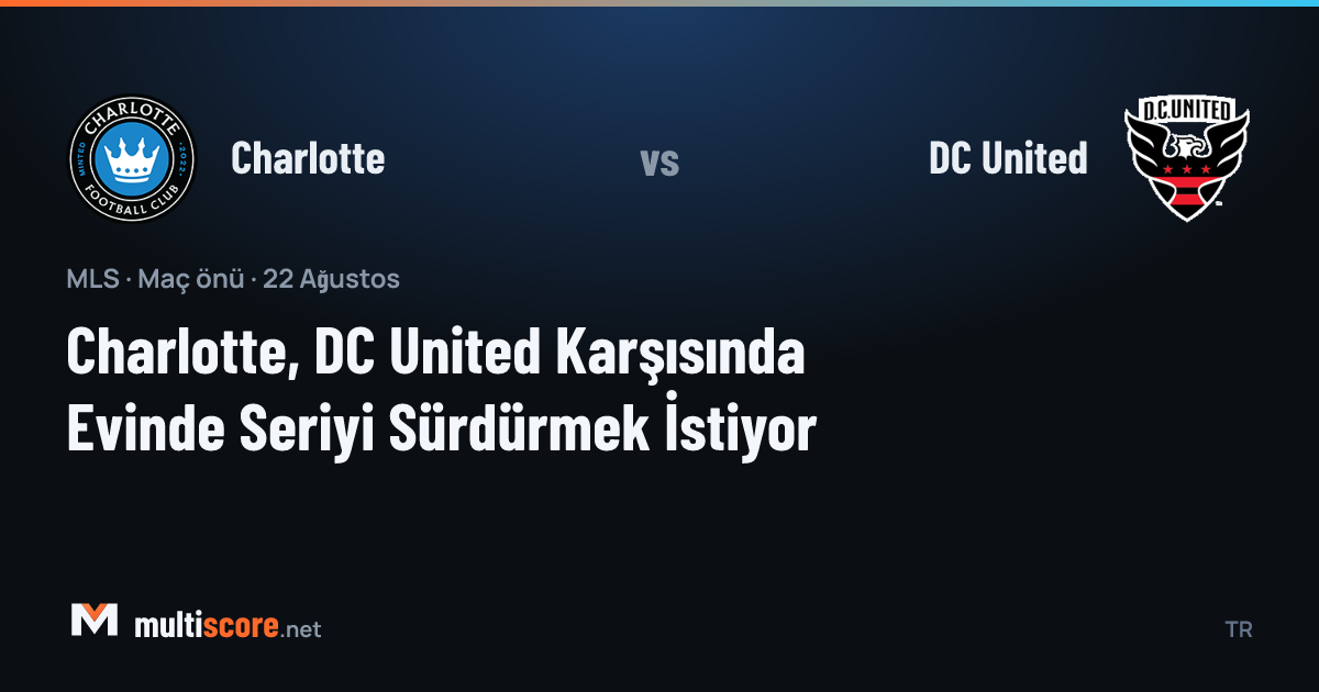 Charlotte FC - DC United MLS maç önü