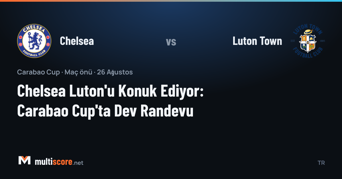 Chelsea ve Luton Town oyuncuları Carabao Cup maçında mücadele ederken