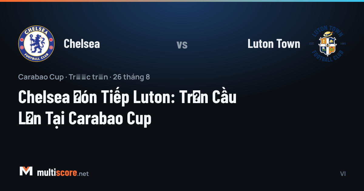 Chelsea ve Luton Town oyuncuları Carabao Cup maçında mücadele ederken