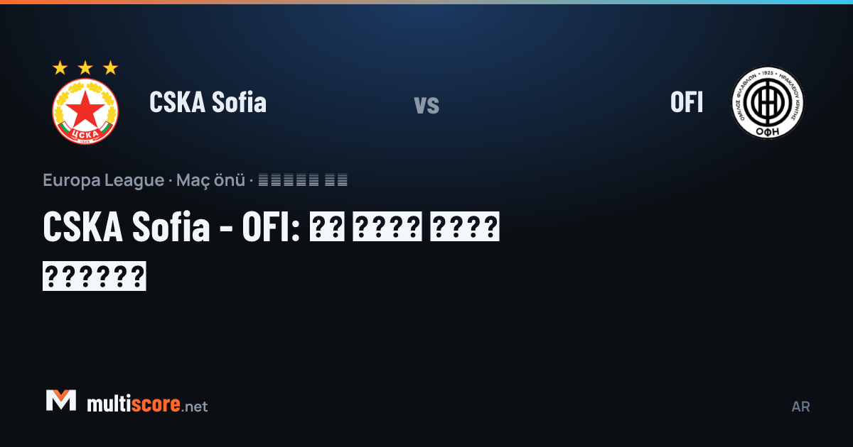 CSKA Sofia ve OFI takımlarının Avrupa Ligi maç önü görseli