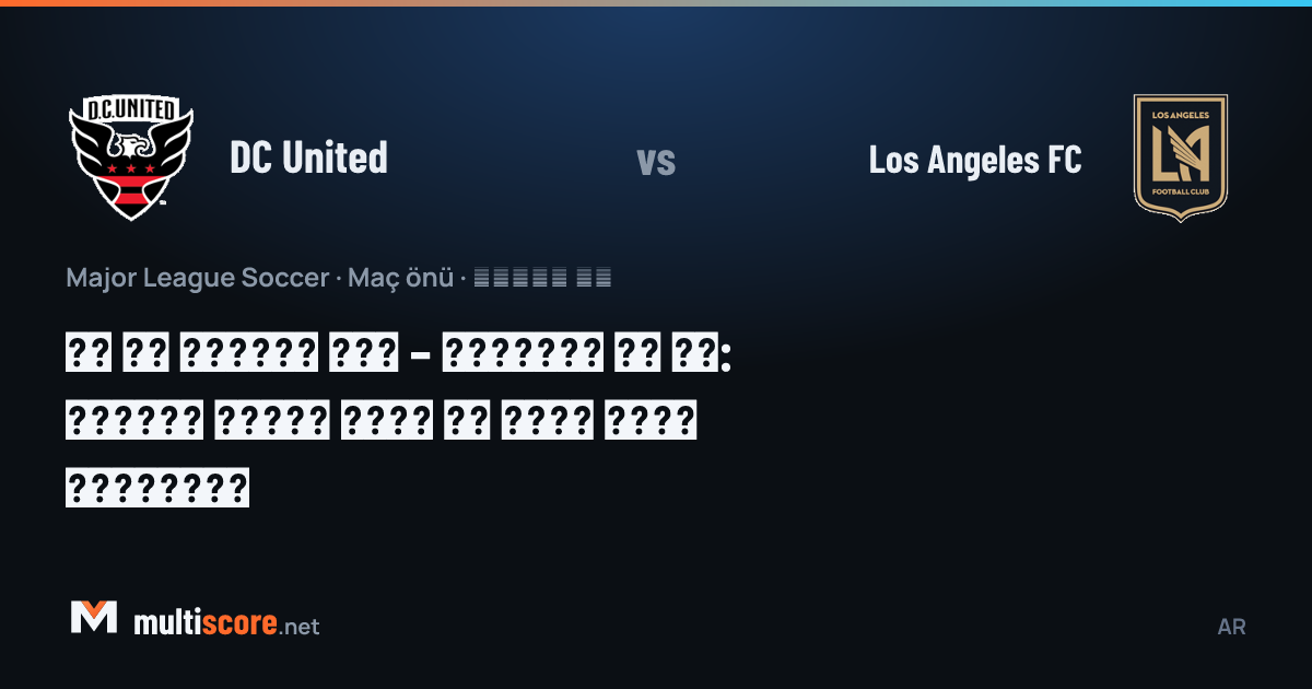 DC United ve LAFC oyuncuları MLS maçında mücadele ediyor