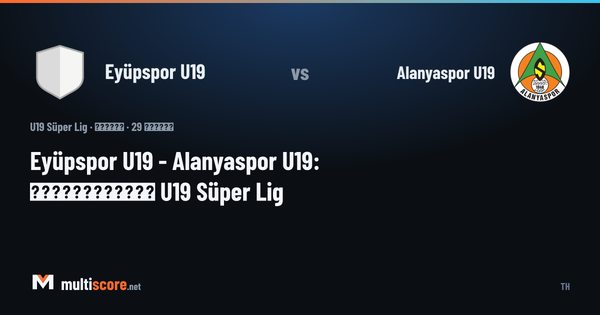 Eyüpspor U19 - Alanyaspor U19 U19 Süper Lig maçı önü