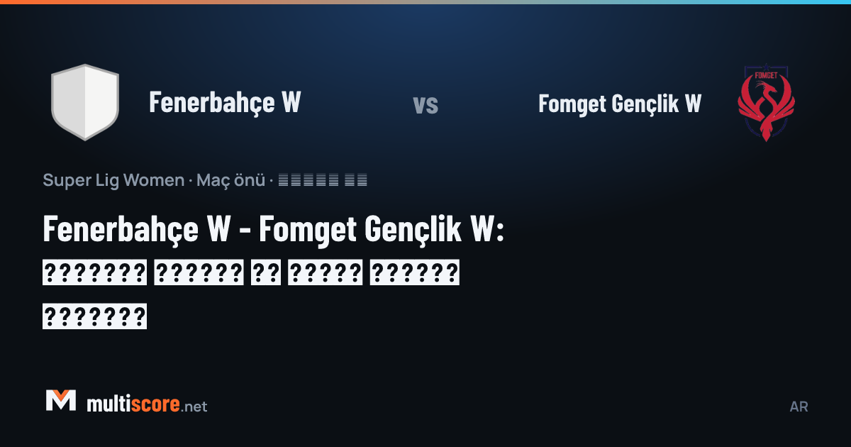 Fenerbahçe W - Fomget Gençlik W Kadınlar Süper Lig maçı