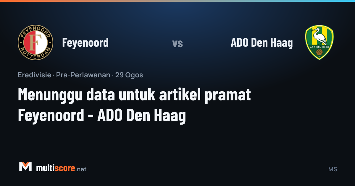Feyenoord - ADO Den Haag Eredivisie maç önü
