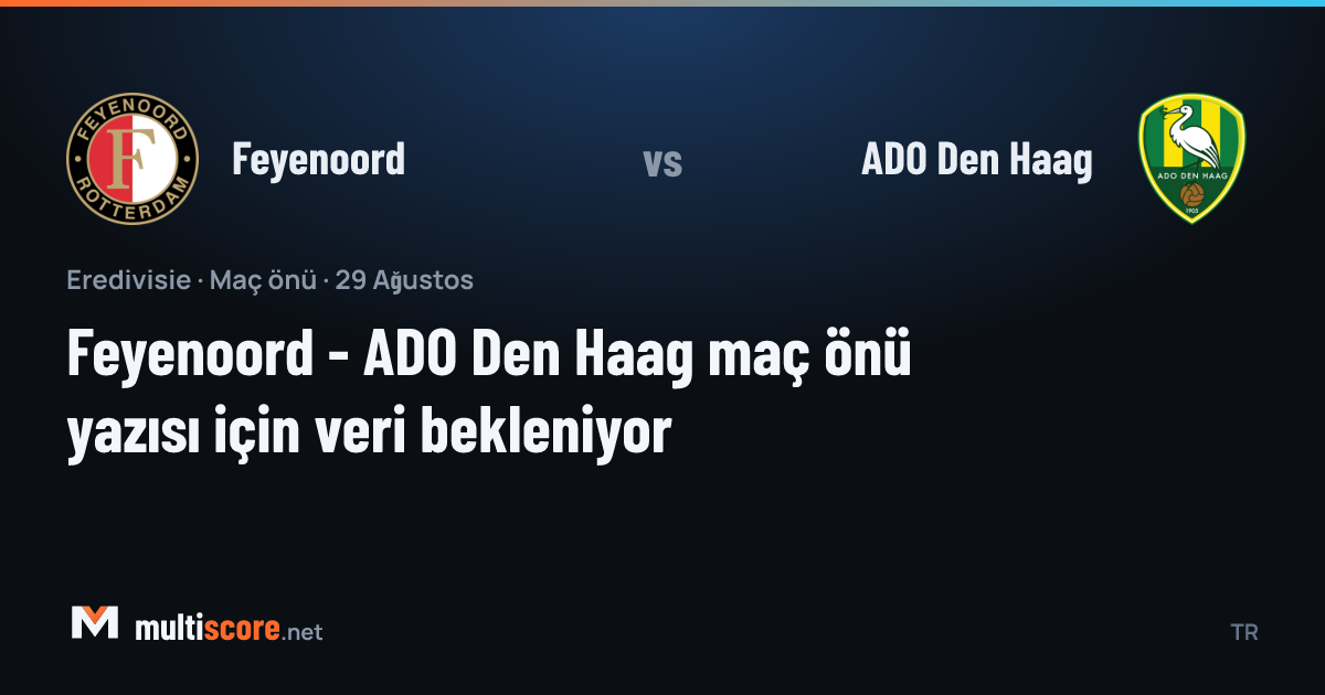 Feyenoord - ADO Den Haag Eredivisie maç önü