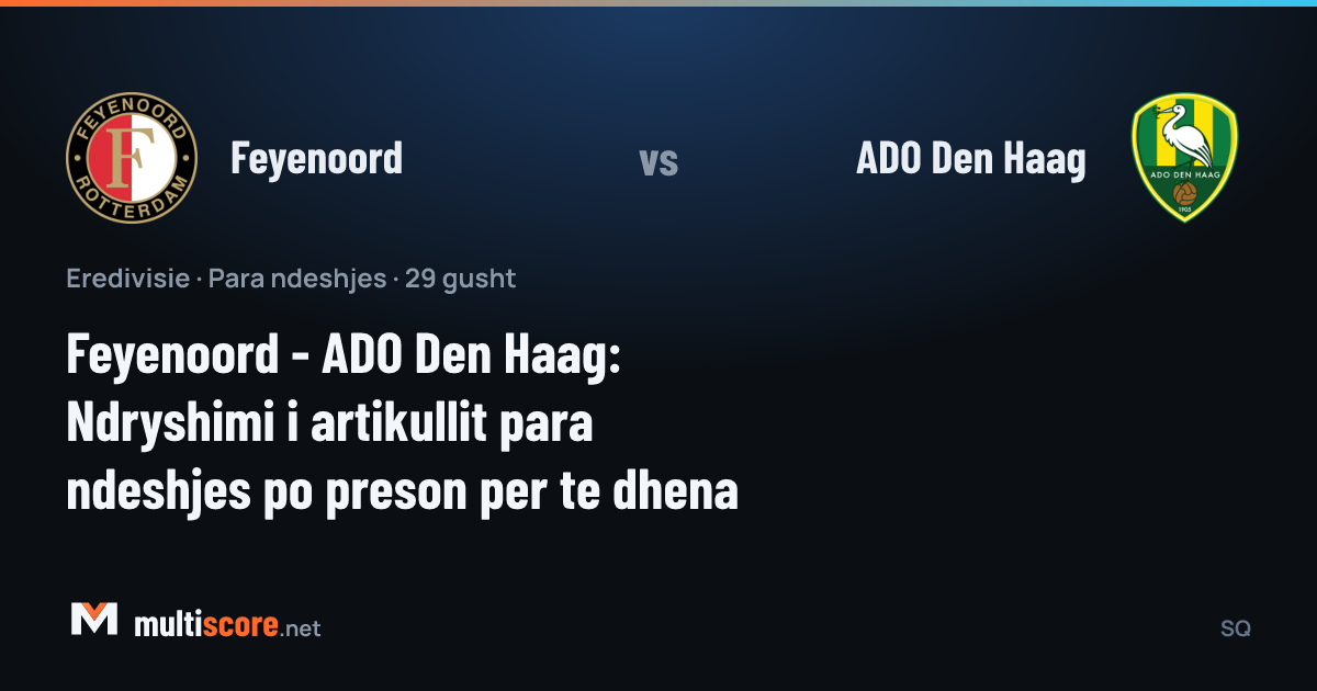 Feyenoord - ADO Den Haag Eredivisie maç önü
