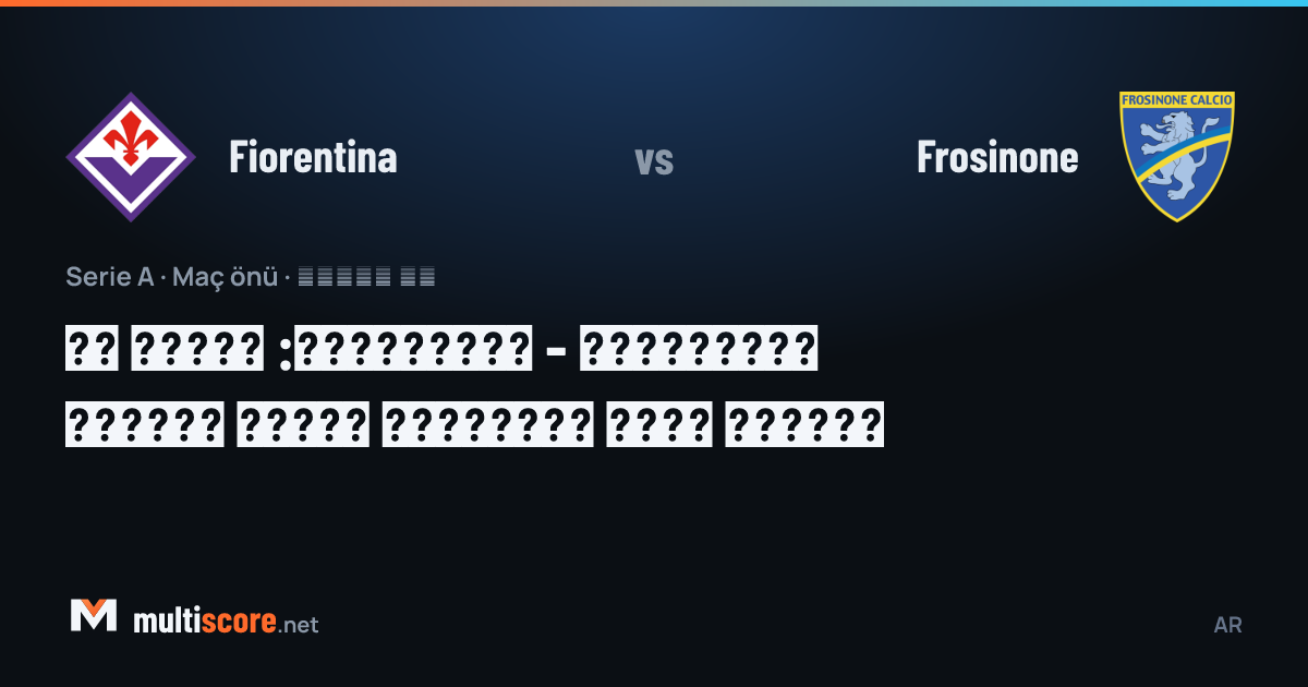 Fiorentina - Frosinone Serie A maç önü