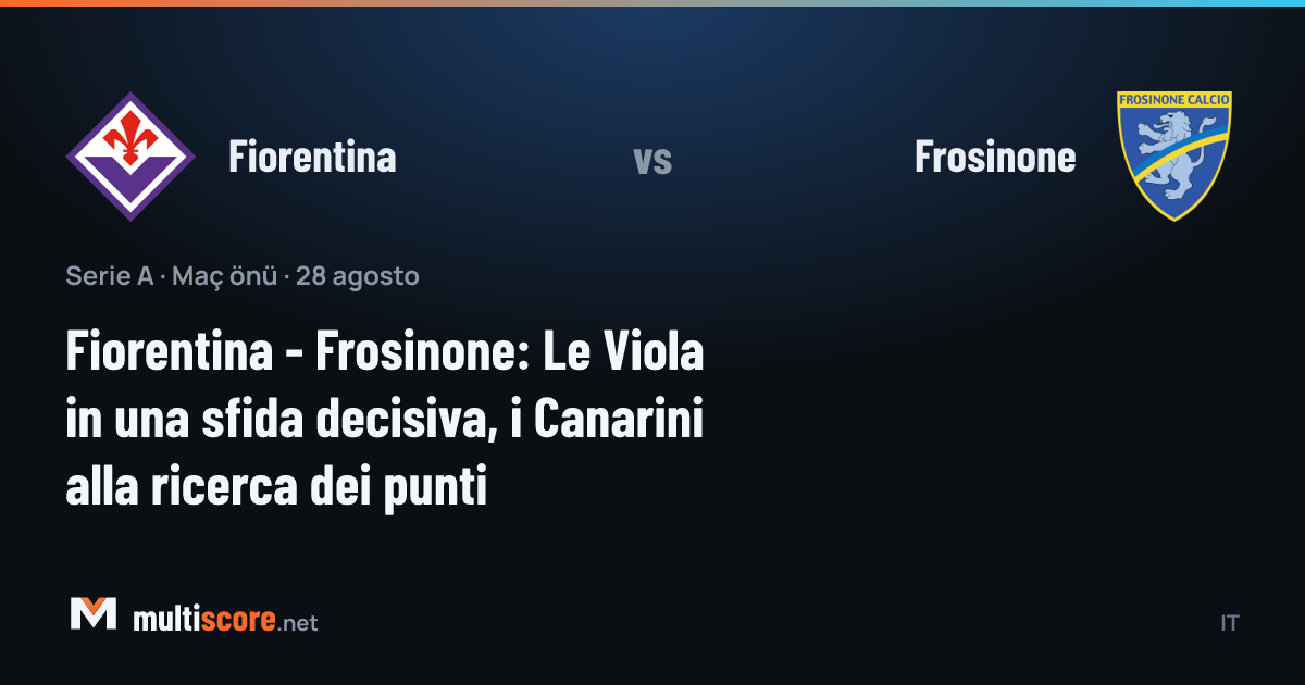 Fiorentina - Frosinone Serie A maç önü