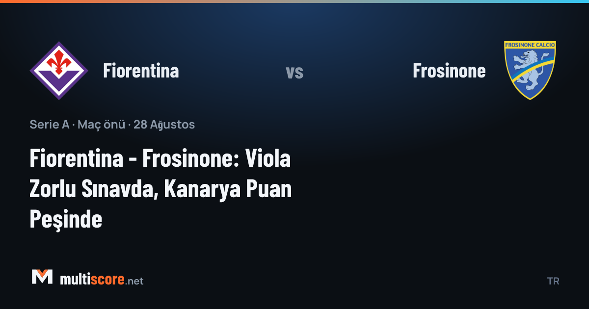 Fiorentina - Frosinone Serie A maç önü