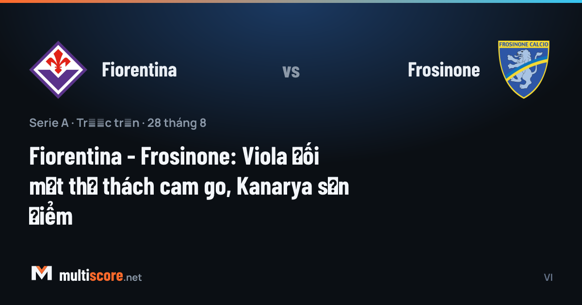 Fiorentina - Frosinone Serie A maç önü