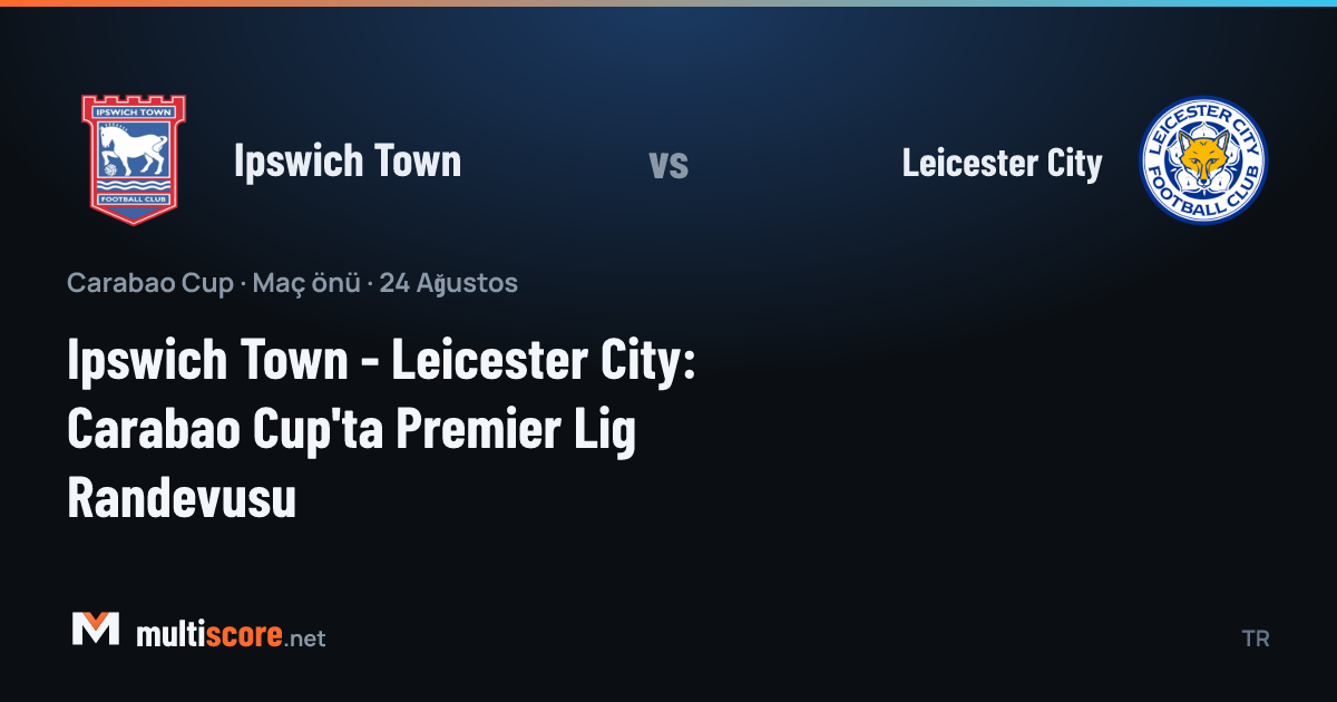 Ipswich Town ve Leicester City futbolcuları Carabao Cup maçında mücadele ediyor
