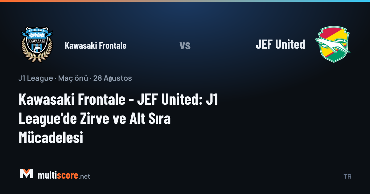 Kawasaki Frontale ve JEF United arasındaki J1 League maçı öncesi takımların form durumu ve istatistikleri