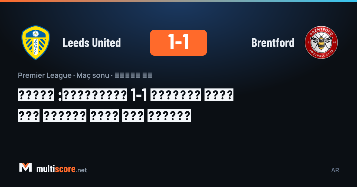 Leeds United - Brentford Premier League maçı Elland Road'da 1-1 berabere bitti