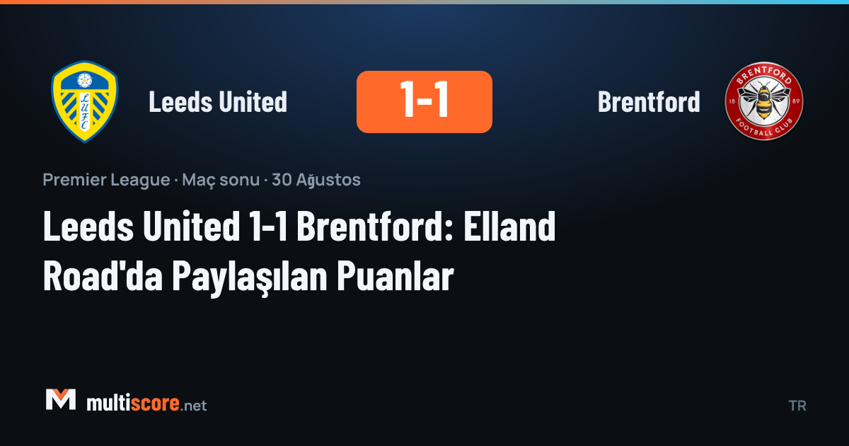 Leeds United - Brentford Premier League maçı Elland Road'da 1-1 berabere bitti