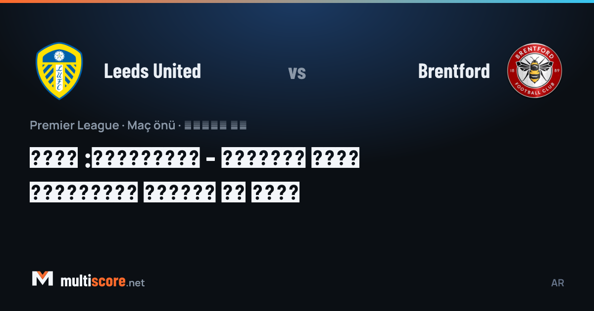 Leeds United - Brentford maç önü