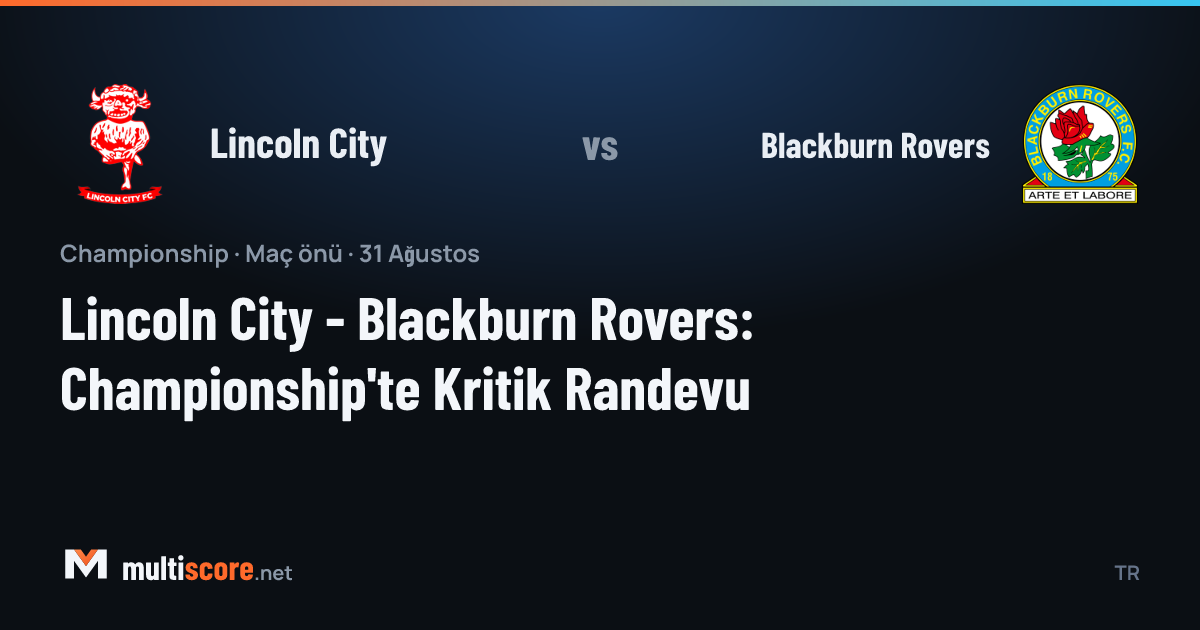 Lincoln City - Blackburn Rovers Championship maç önü