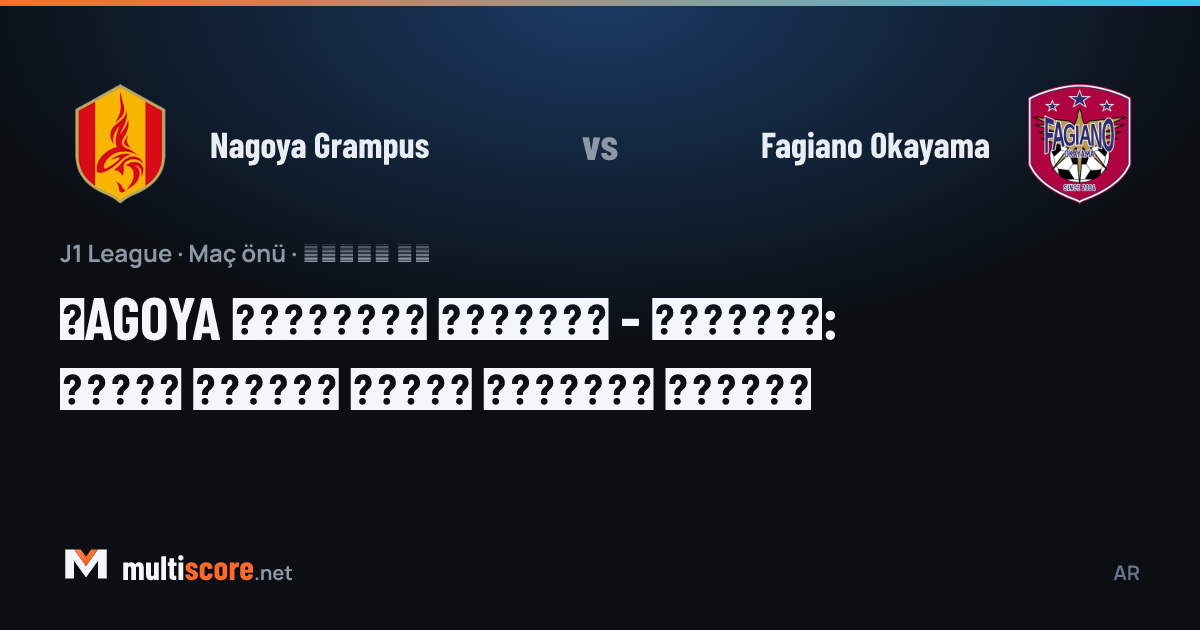 Nagoya Grampus - Fagiano Okayama J1 League maç önü