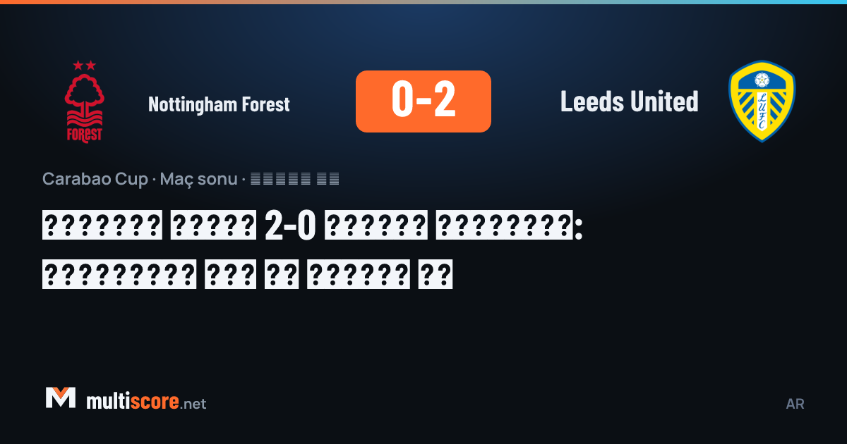 Nottingham Forest ve Leeds United oyuncuları Carabao Cup maçında mücadele ediyor