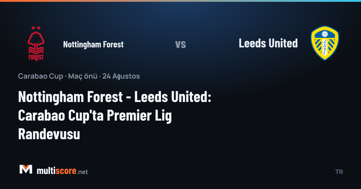 Nottingham Forest - Leeds United Carabao Cup maç önizlemesi