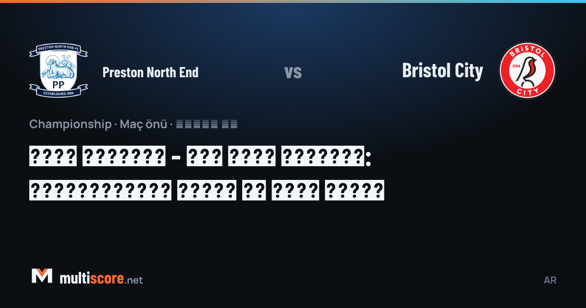 Preston North End - Bristol City Championship maç önü