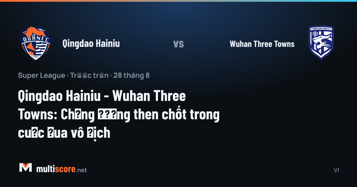 Qingdao Hainiu ve Wuhan Three Towns takımlarının maç önü görseli