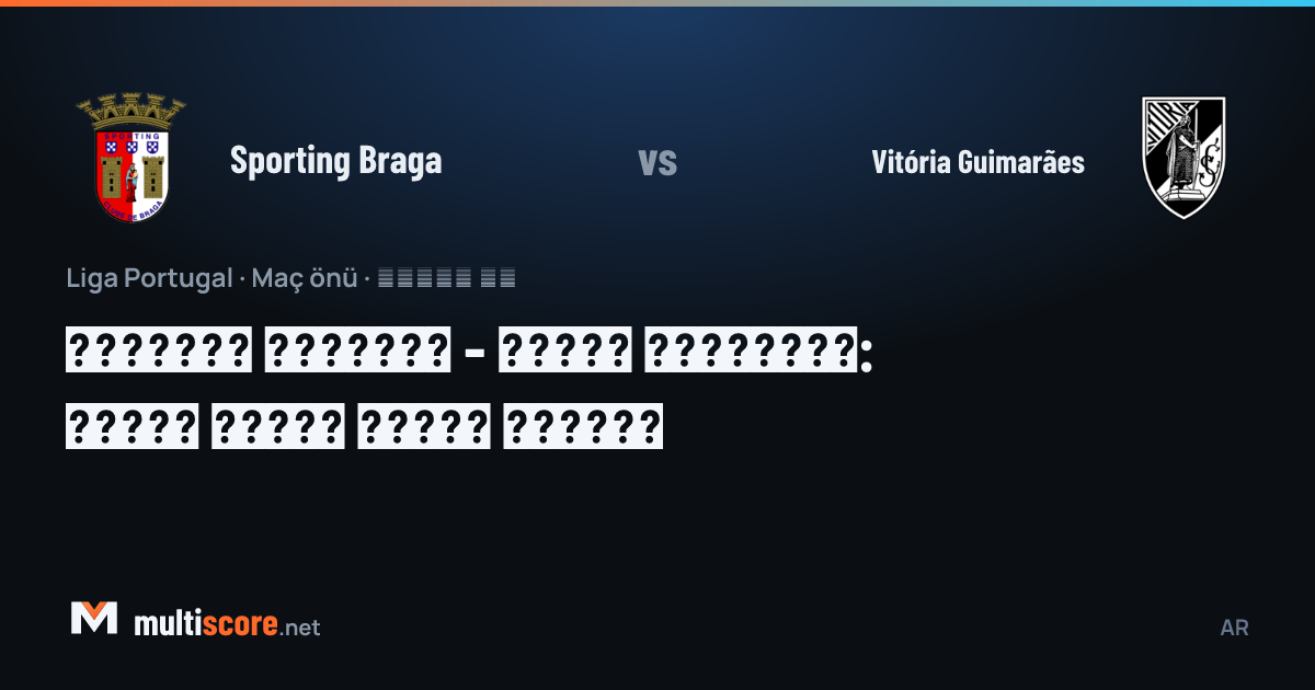 Sporting Braga - Vitória Guimarães Minho derbisi maç öncesi