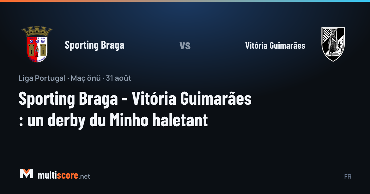 Sporting Braga - Vitória Guimarães Minho derbisi maç öncesi