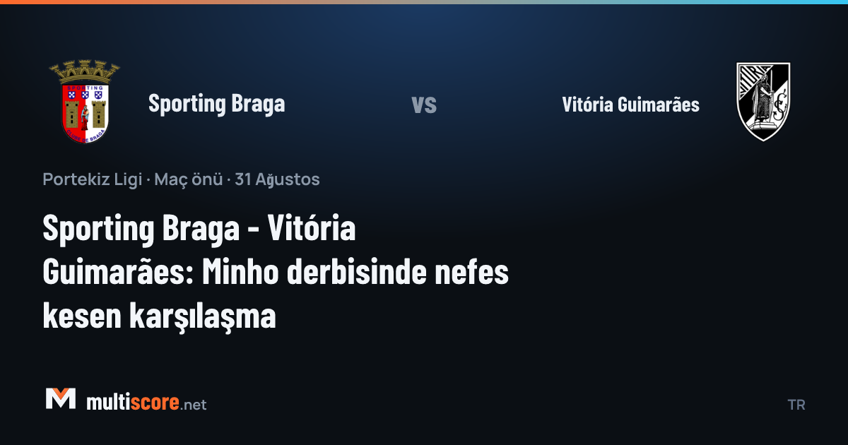 Sporting Braga - Vitória Guimarães Minho derbisi maç öncesi