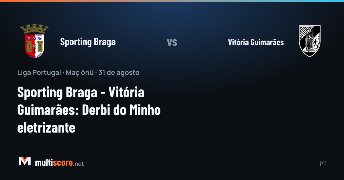 Sporting Braga - Vitória Guimarães Minho derbisi maç öncesi