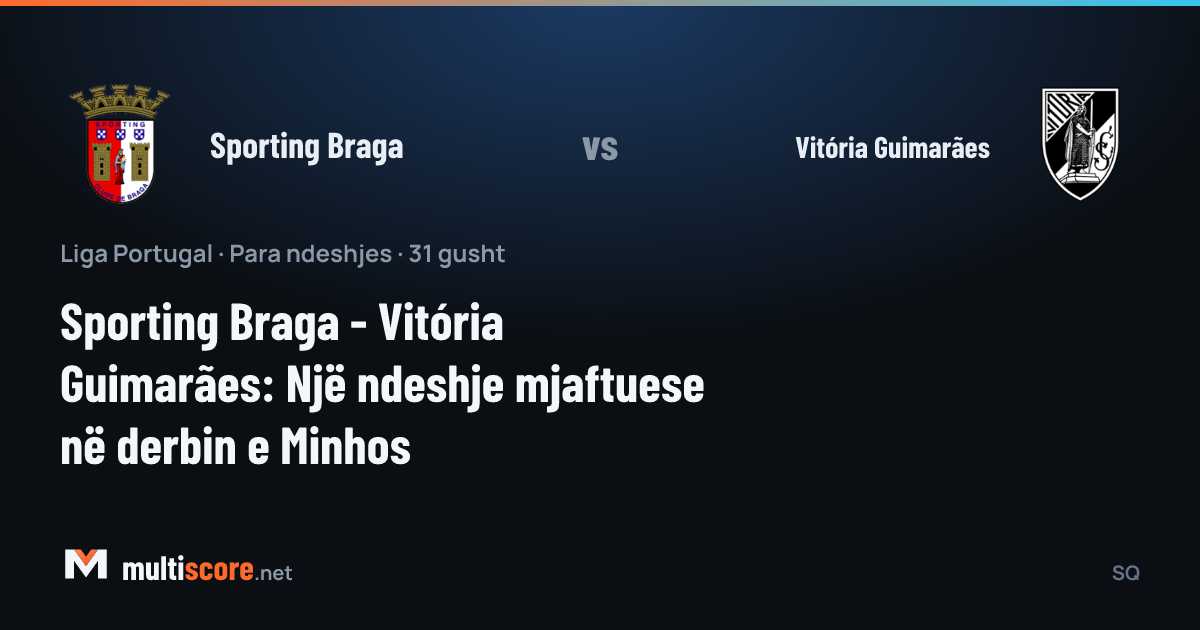 Sporting Braga - Vitória Guimarães Minho derbisi maç öncesi