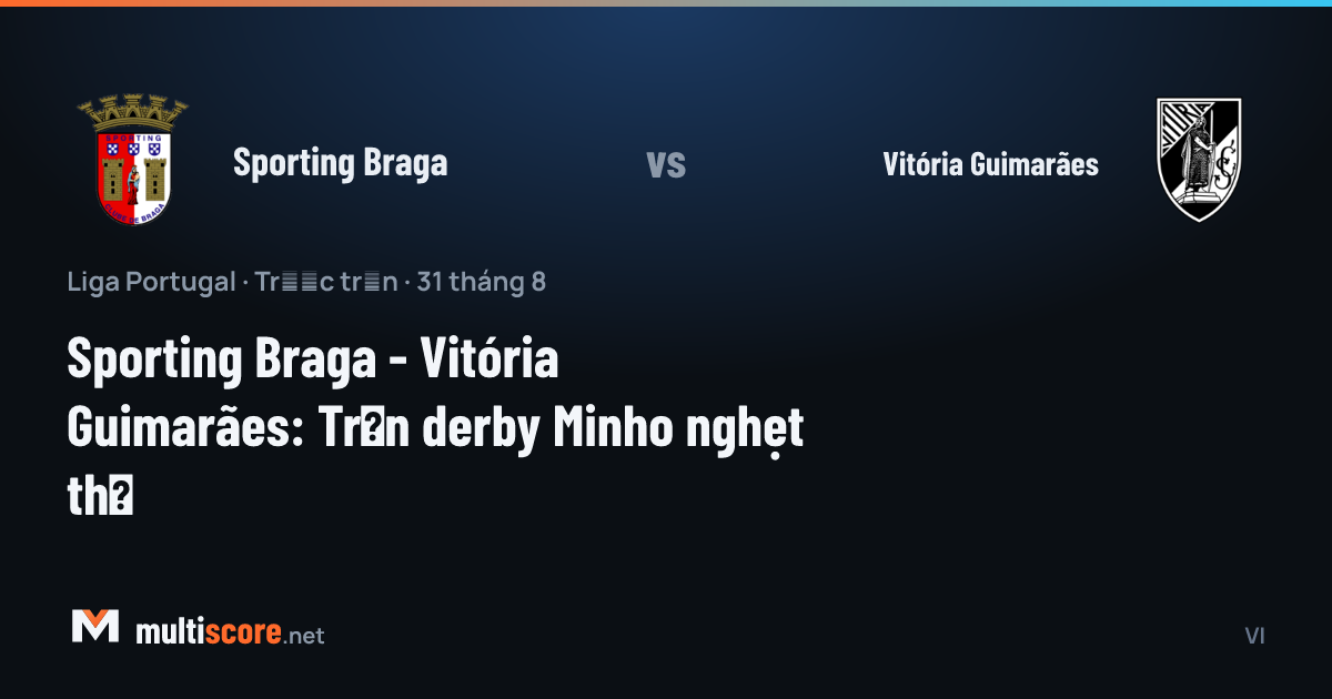 Sporting Braga - Vitória Guimarães Minho derbisi maç öncesi