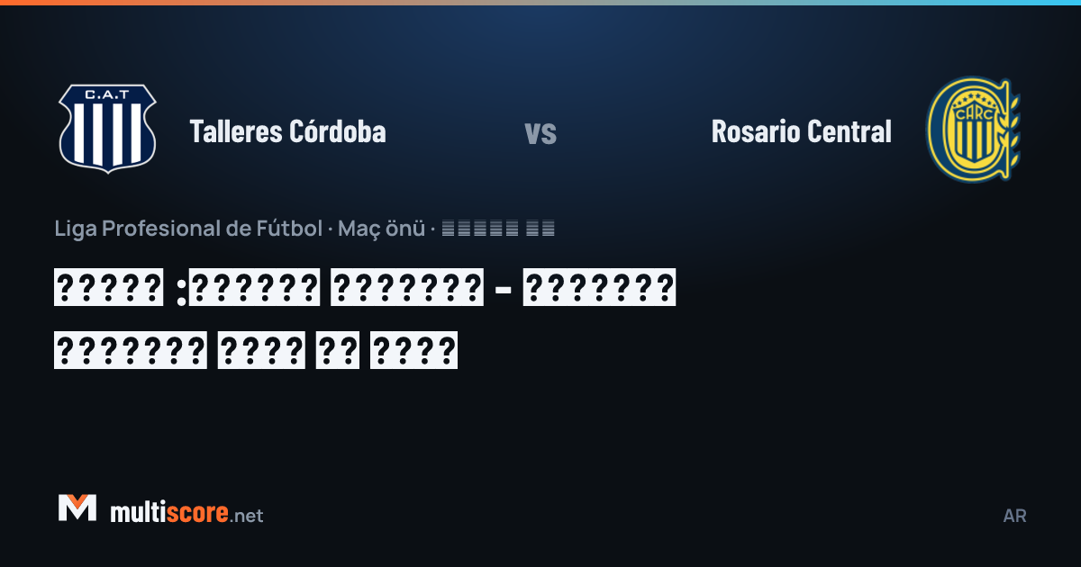 Talleres Córdoba ve Rosario Central futbolcuları saha ortasında karşı karşıya