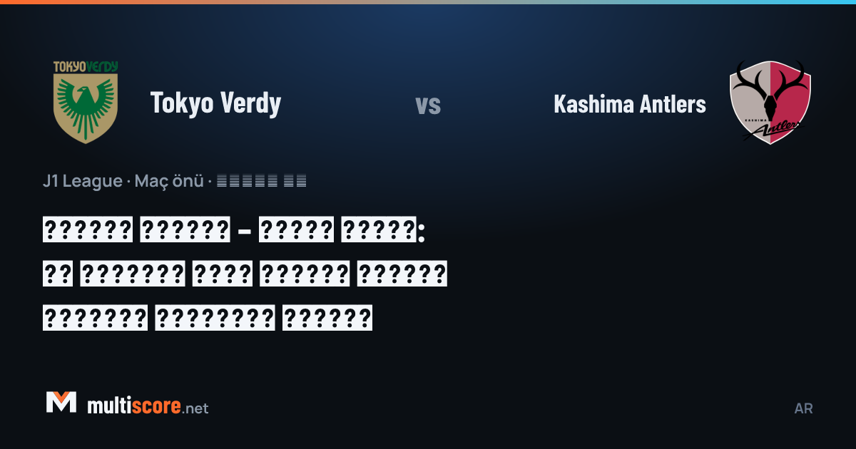 Tokyo Verdy ve Kashima Antlers J1 League maçı ön izleme
