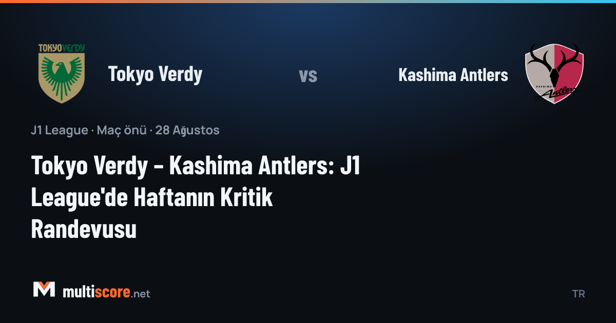 Tokyo Verdy ve Kashima Antlers J1 League maçı ön izleme