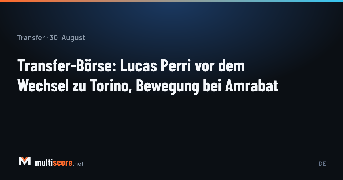30 Ağustos 2026 transfer bülteni: Lucas Perri Torino'da, Sofyan Amrabat kulüpsüz