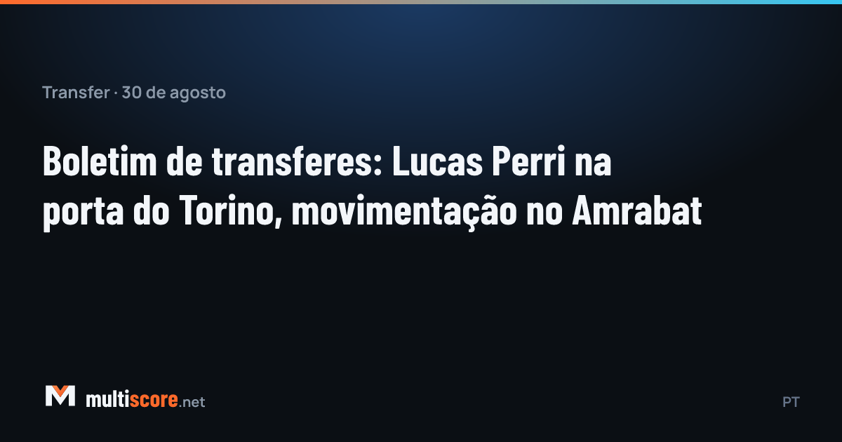 30 Ağustos 2026 transfer bülteni: Lucas Perri Torino'da, Sofyan Amrabat kulüpsüz
