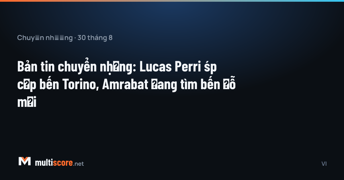 30 Ağustos 2026 transfer bülteni: Lucas Perri Torino'da, Sofyan Amrabat kulüpsüz