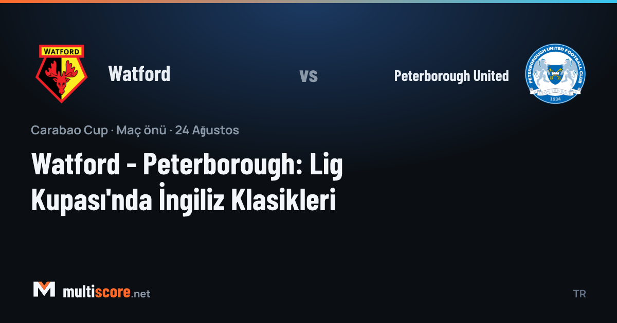Watford - Peterborough United Carabao Cup maç önizlemesi