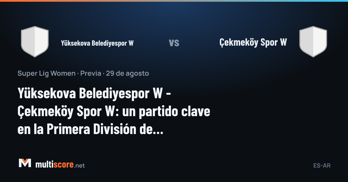 Yüksekova Belediyespor W - Çekmeköy Spor W Kadınlar Süper Lig maçı öncesi