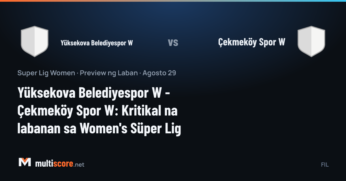 Yüksekova Belediyespor W - Çekmeköy Spor W Kadınlar Süper Lig maçı öncesi