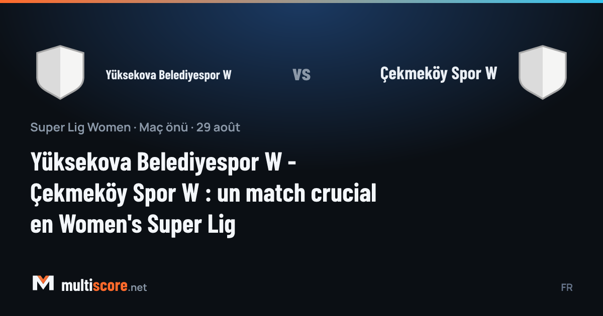 Yüksekova Belediyespor W - Çekmeköy Spor W Kadınlar Süper Lig maçı öncesi
